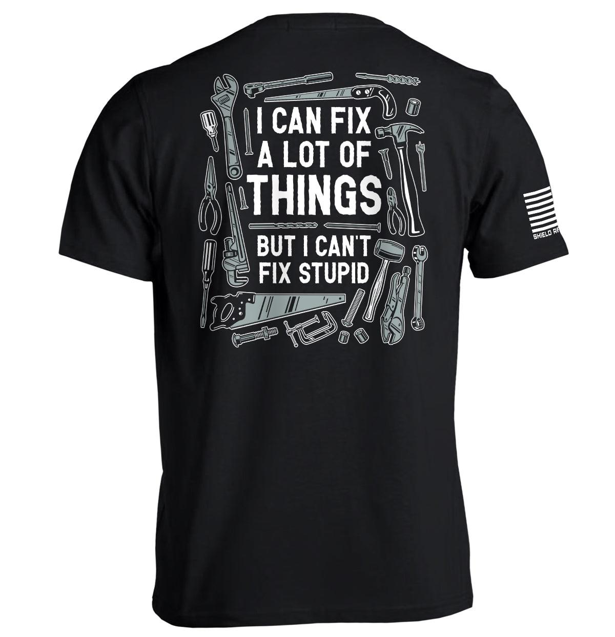 I Can Fix A Lot of Things But I Can't Fix Stupid