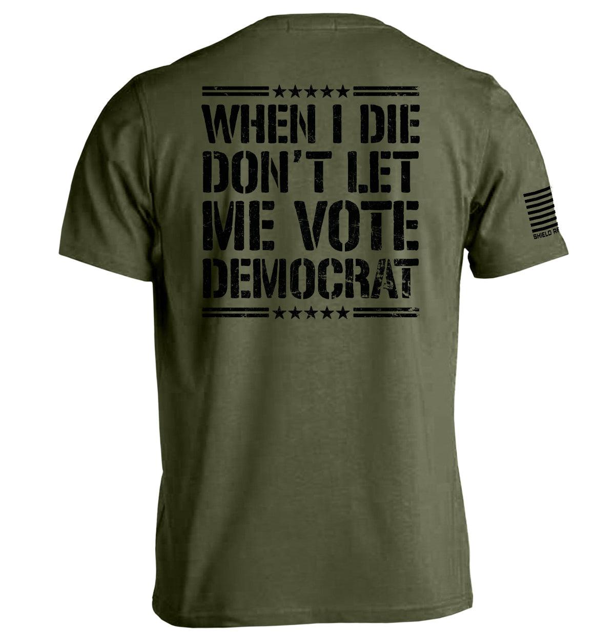 When I Die Don't Let Me Vote Democrat