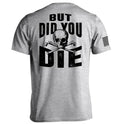 But Did you Die