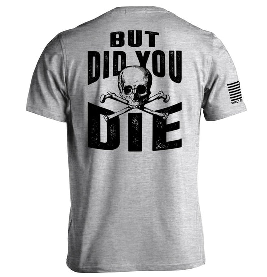 But Did you Die
