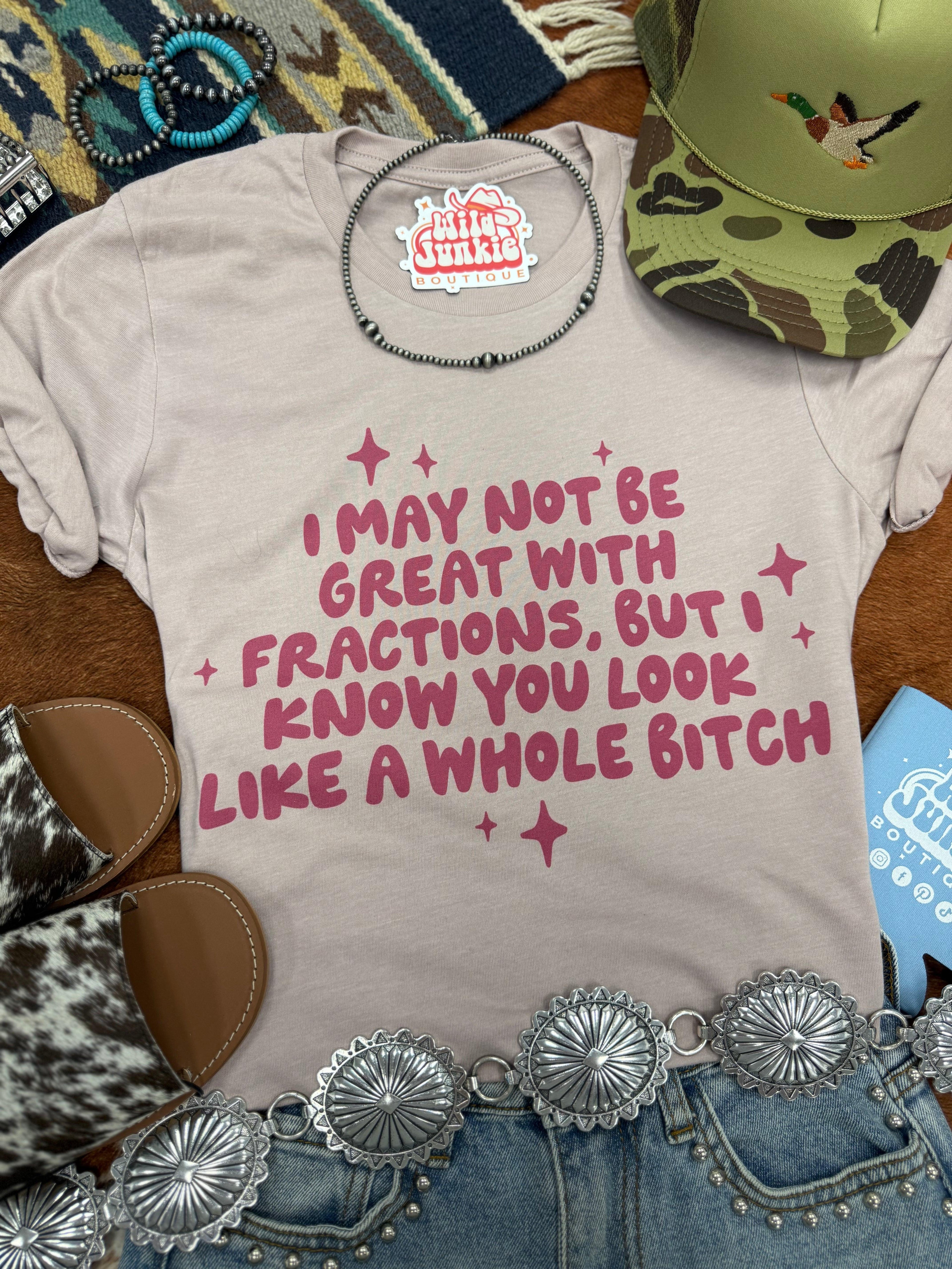 I May Not Be Great With Fractions Graphic Tee
